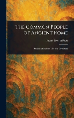 The Common People of Ancient Rome by Abbott, Frank Frost