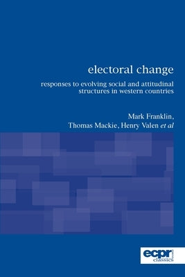 Electoral Change: Responses to Evolving Social and Attitudinal Structures in Western Countries by Franklin, Mark