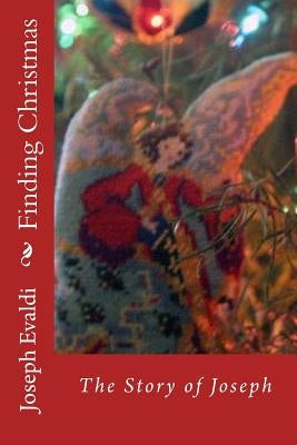 Finding Christmas The Story of Joseph by Evaldi, Joseph