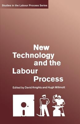 New Technology and the Labour Process by Knights, David