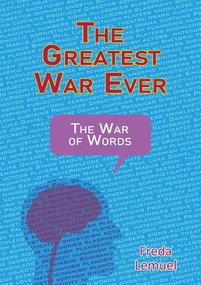 The Greatest War Ever: The War of Words by Lemuel, Freda