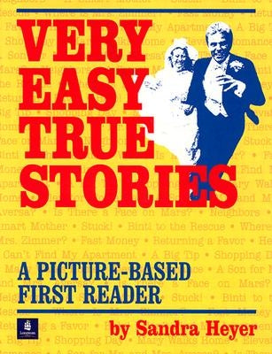 Very Easy True Stories: A Picture-Based First Reader by Heyer, Sandra