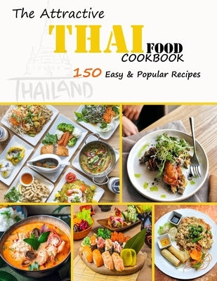 The Attractive Thai food Cookbook: 150 Easy & Popular Recipes by Collins, Alberto