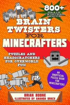 Brain Twisters for Minecrafters: Puzzles and Headscratchers for Overworld Fun by Boone, Brian