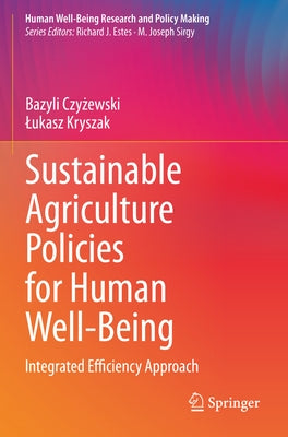 Sustainable Agriculture Policies for Human Well-Being: Integrated Efficiency Approach by Czyżewski, Bazyli