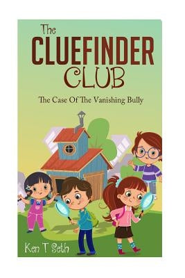 The CLUEFINDER CLUB: The Case of the Vanishing Bully by Seth, Ken T.