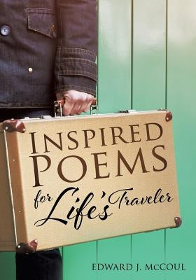 Inspired Poems for Life's Traveler by McCoul, Edward J.