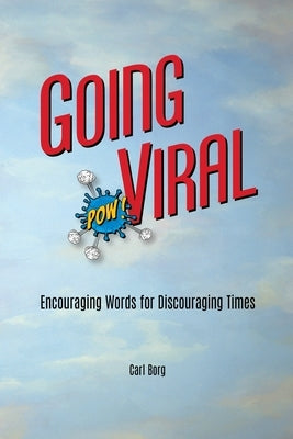 Going Viral: Encouraging Words for Discouraging Times by Borg, Carl