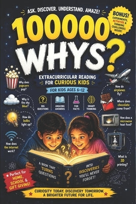 100000 Whys: Extracurricular Reading for Curious Kids - Big Questions, Amazing Answers, Fun Facts, and Smart Thinking for Kids Ages 6-12 by Trace, Gaby