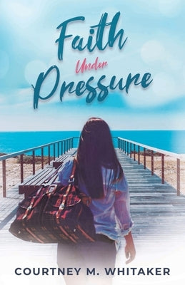 Faith Under Pressure by Whitaker, Courtney M.