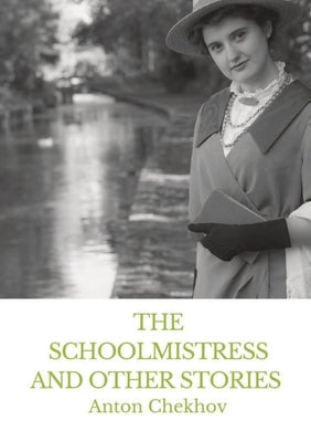 The Schoolmistress and Other Stories: The Tales of Chekhov Vol. IX by Chekhov, Anton