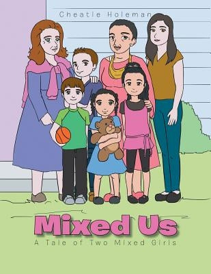 Mixed Us: A Tale of Two Mixed Girls by Holeman, Cheatie