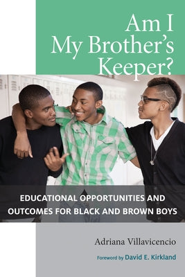 Am I My Brother's Keeper?: Educational Opportunities and Outcomes for Black and Brown Boys by Villavicencio, Adriana