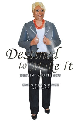 Destined to Make It: Destiny Awaits You by Williams, Gwendolyn Joyce