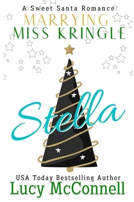 Marrying Miss Kringle: Stella by McConnell, Lucy