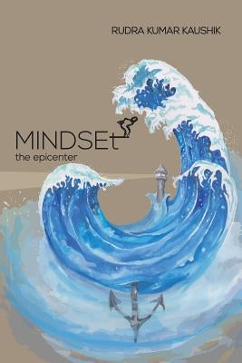 Mindset-the Epicenter: Who am I? by Kaushik, Rudra Kumar