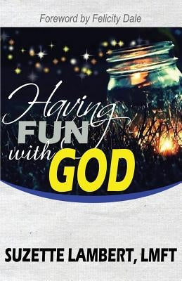 Having Fun With God by Dale, Felicity