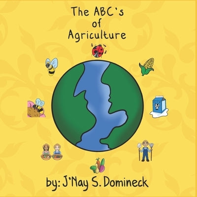 The ABC's of Agriculture by Domineck, J'Nay S.