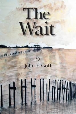 The Wait by Goff, John F.