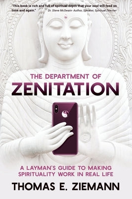The Department of Zenitation: A Layman's Guide To Making Spirituality Work In Real Life by Ziemann, Thomas E.