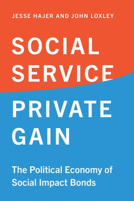 Social Service, Private Gain: The Political Economy of Social Impact Bonds by Hajer, Jesse