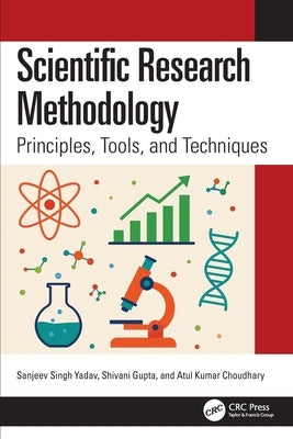 Scientific Research Methodology: Principles, Tools, and Techniques by Yadav, Sanjeev Singh
