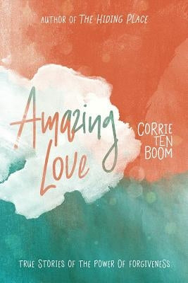 Amazing Love by Ten Boom, Corrie