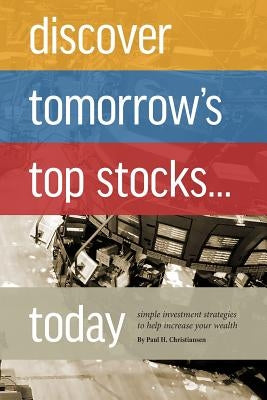 Discover Tomorrow's Top Stocks . . . Today by Christiansen, Paul H.