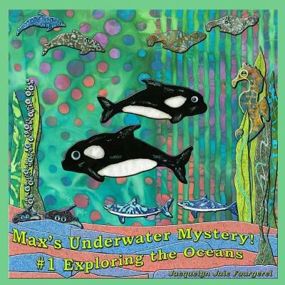 Max's Underwater Mystery! #1 Exploring the Oceans by Fourgerel, Jacquelyn Jaie
