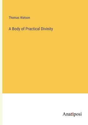 A Body of Practical Divinity by Watson, Thomas