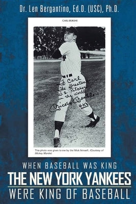 When Baseball was King The New York Yankees were King of Baseball: New Edition by Dr Len Bergantino Ed D Ph D