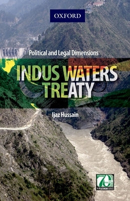 Indus Waters Treaty: Political and Legal Dimensions by Hussain, Ijaz