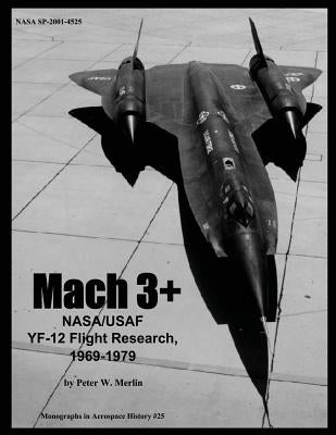 Mach 3+: NASA/USAF YF-12 Flight Research, 1969-1979 by Merlin, Peter W.