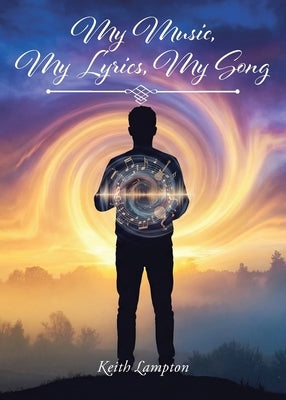 My Music, My Lyrics, My Song by Lampton, Keith