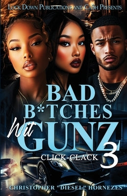 Bad B*tches Wit Gunz 3: Click-Clack by Hornezes, Christopher Diesel