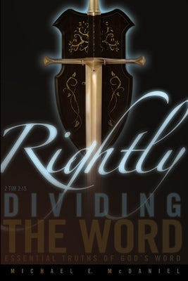 Rightly Dividing the Word by McDaniel, Michael