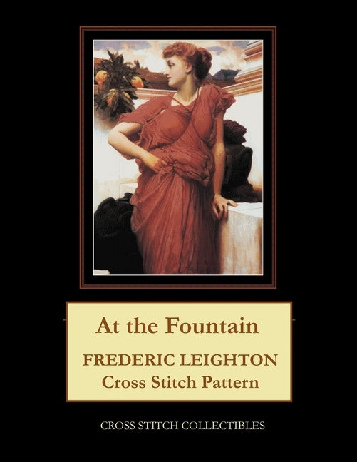 At the Fountain: Frederic Leighton Cross Stitch Pattern by George, Kathleen