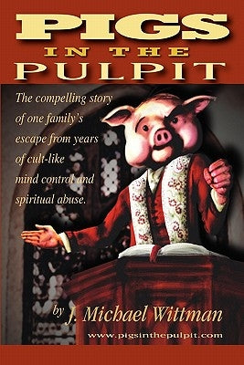 Pigs In The Pulpit by Wittman, J. Michael