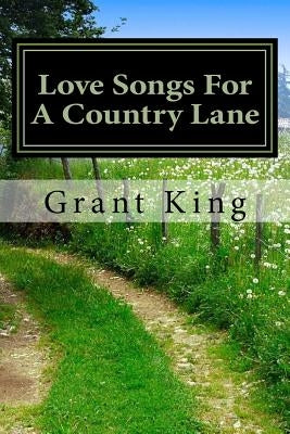 Love Songs For A Country Lane by King, Grant
