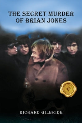 THE SECRET MURDER of Brian Jones by Gilbride, Richard