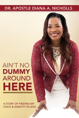 Ain't No Dummy Around Here by Nicholls, Diana Anita