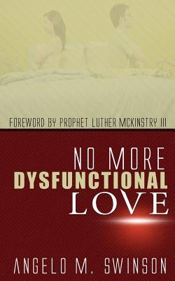 No More Dysfunctional Love by Swinson, Angelo M.