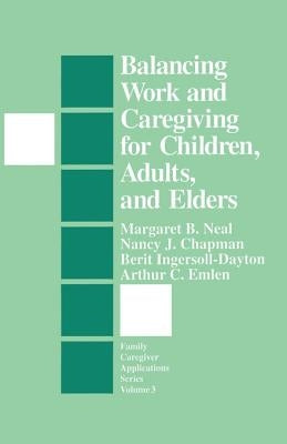 Balancing Work and Caregiving for Children, Adults, and Elders by Neal, Margaret B.