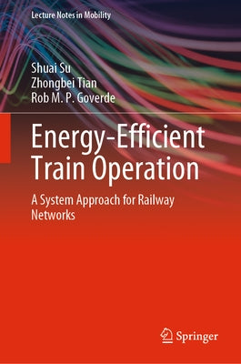 Energy-Efficient Train Operation: A System Approach for Railway Networks by Su, Shuai