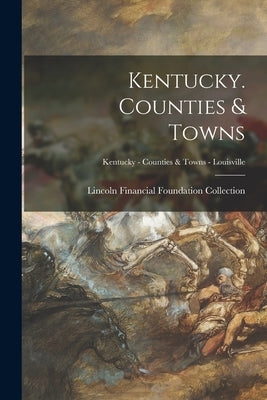 Kentucky. Counties & Towns; Kentucky - Counties & Towns - Louisville by Lincoln Financial Foundation Collection