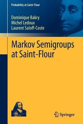 Markov Semigroups at Saint-Flour by Bakry, Dominique