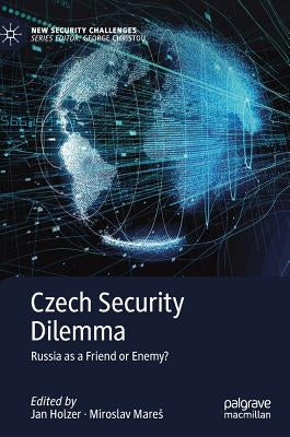 Czech Security Dilemma: Russia as a Friend or Enemy? by Holzer, Jan