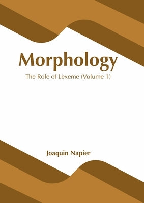 Morphology: The Role of Lexeme (Volume 1) by Napier, Joaquin
