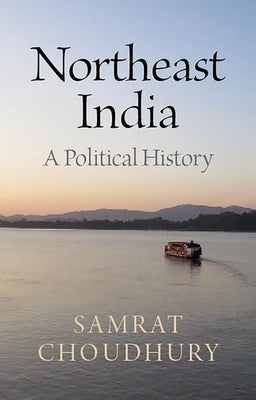 Northeast India: A Political History by Choudhury, Samrat