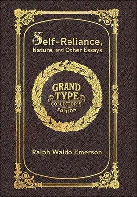 Large Print - Self-Reliance, Nature, and Other Essays - Grand Type Collector's Edition - Matte Hardcover with Dust Jacket by Emerson, Ralph Waldo
